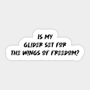 Is my glider set for the wings of freedom - Hang Gliding Lover Sticker